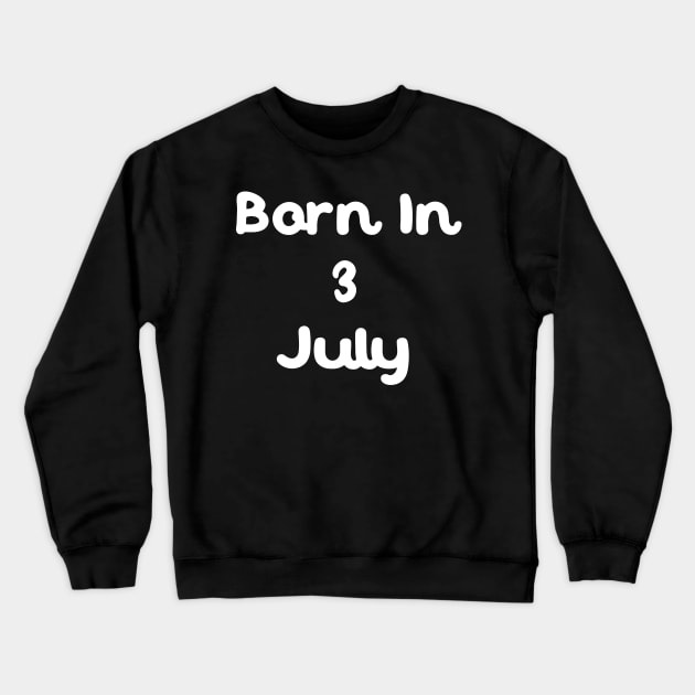 Born In 3 July Crewneck Sweatshirt by Fandie